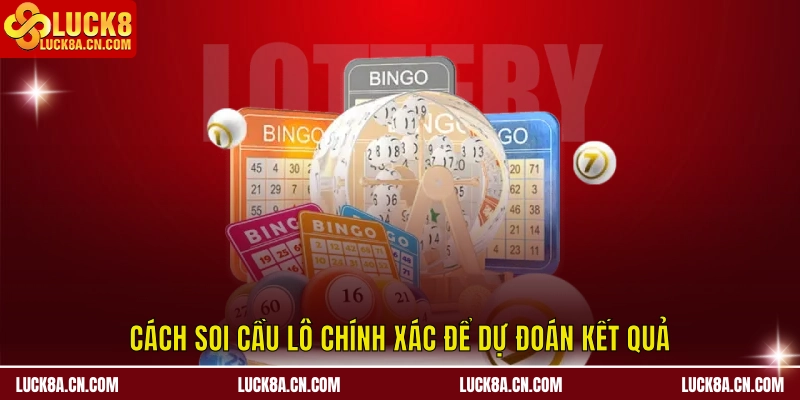 Cách soi chính xác để dự đoán kết quả