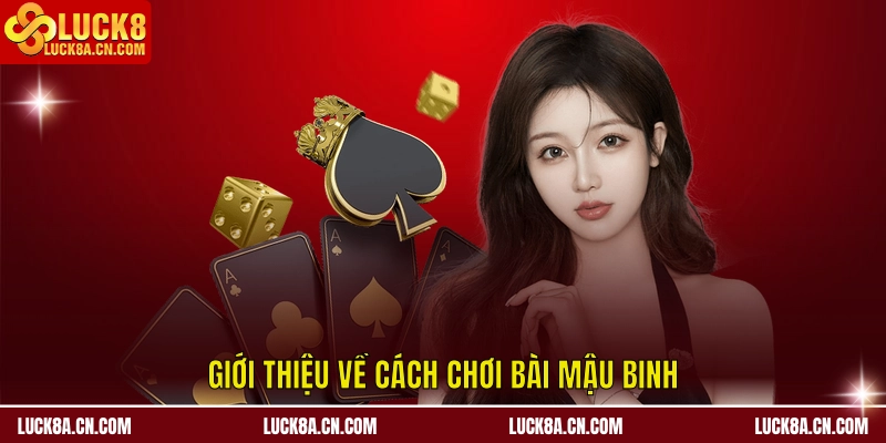 Cách Chơi Bài Mậu Binh – Sắp Xếp Bài, Và Những Lưu Ý 1 Giới thiệu một số thông tin về cách chơi bài mậu binh