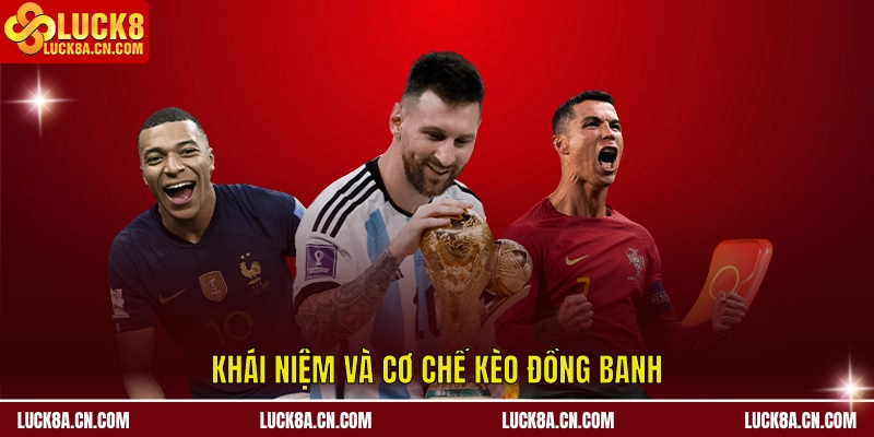 Kèo Đồng Banh LUCK8 - Phân Tích Chuẩn, Chọn Kèo Tự Tin 1 Khái niệm và cơ chế kèo đồng banh