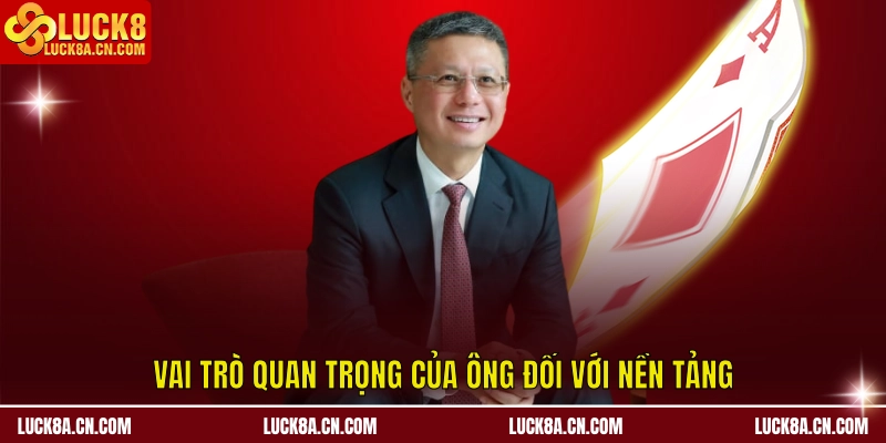 CEO LUCK8 Trần Bá Dương – Người Kiến Tạo Thành Công 2 Vai trò quan trọng của ông đối với nền tảng